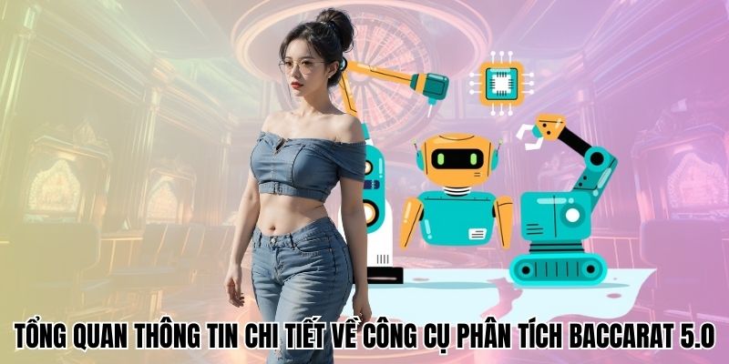 Tổng quan thông tin chi tiết về công cụ phân tích baccarat 5.0