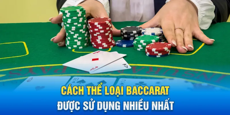 Cách thể loại Baccarat được sử dụng nhiều nhất