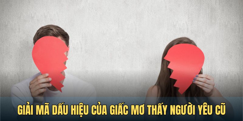 Lý giải ý nghĩa giấc mơ mơ thấy người yêu cũ