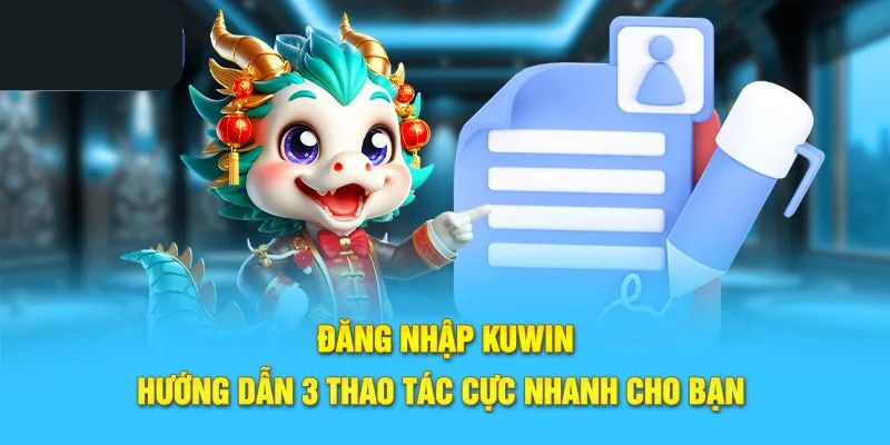 Hướng dẫn thao tác đăng nhập KUWIN chuẩn cho người mới