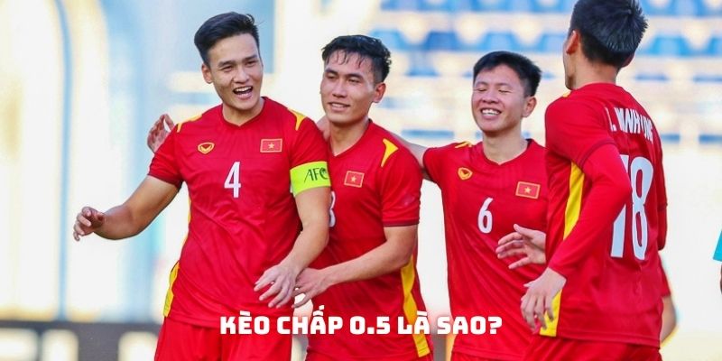 Giải thích khái niệm kèo chấp 0.5 là sao