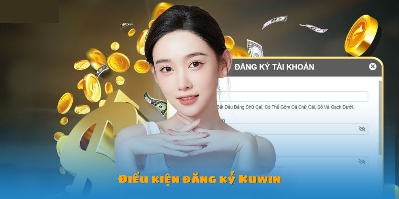 Nắm rõ các điều kiện để đăng ký KUWIN tham gia nhà cái