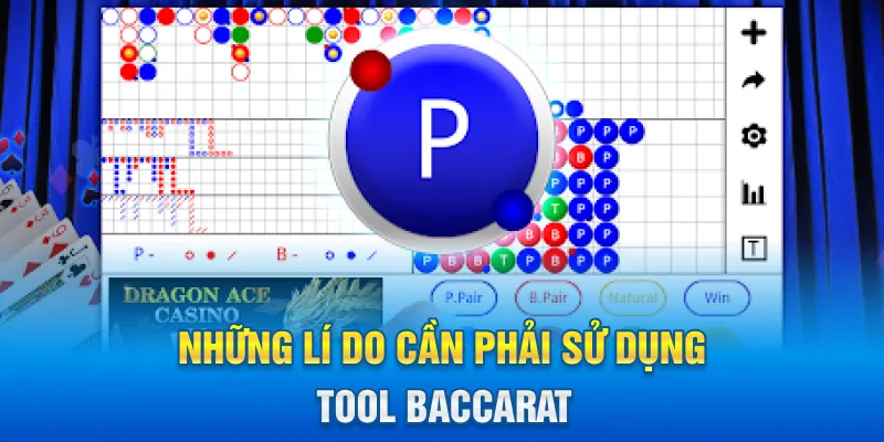 Những lí do cần phải sử dụng Tool Baccarat