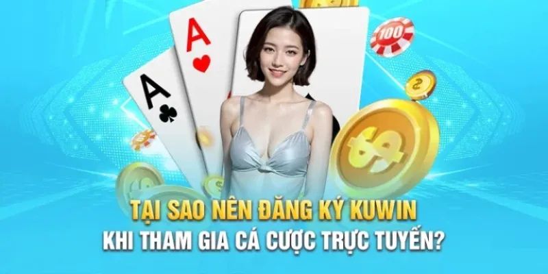 Những lý do bạn không nên bỏ qua cơ hội đăng ký KUWIN