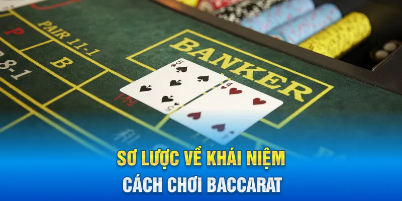 Sơ lược về khái niệm cách chơi Baccarat